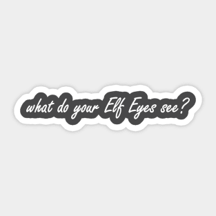 what do your elf eyes see? Sticker